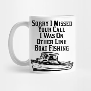 Sorry I Missed Your Call I Was On Other Line Boat Fishing Mug